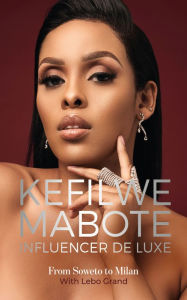 Title: Kefilwe Mabote: Influencer De Luxe: From Soweto to Milan, Author: Kefilwe Mabote