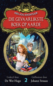 Title: Kies-jou-avontuur 2: Die gevaarlikste boek op aarde, Author: De Wet Hugo