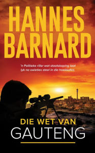 Title: Die wet van Gauteng, Author: Hannes Barnard