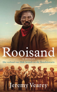 Title: Rooisand: Die verhaal van Dirk Aruseb en die Bondelswarts, Author: Jeremy Vearey