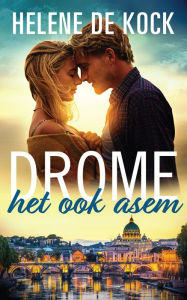 Title: Drome het ook asem, Author: Helene de Kock