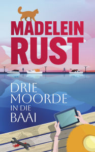 Title: Drie moorde in die Baai, Author: Madelein Rust