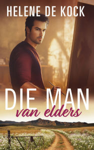 Title: Die man van elders, Author: Helene de Kock