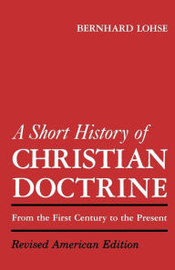 Title: A Short History of Christian Doctrine, Author: Bernhard Lohse