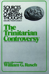 Title: The Trinitarian Controversy / Edition 1, Author: William G. Rusch