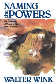 Title: Naming the Powers: The Language of Power in the New Testament, Author: Walter Wink