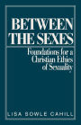 Between the Sexes: Foundations for a Christian Ethics of Sexuality / Edition 1