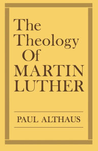 Title: The Theology of Martin Luther, Author: Paul Althaus