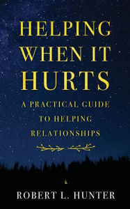 Title: Helping When It Hurts: A Practical Guide to Helping Relationships, Author: Robert L. Hunter