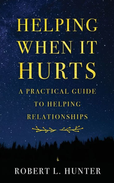 Helping When It Hurts: A Practical Guide to Helping Relationships