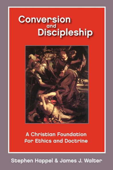 Conversion and Discipleship: A Christian Foundation for Ethics and Doctrine