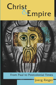 Title: Christ and Empire: From Paul to Postcolonial Times / Edition 1, Author: Joerg Rieger