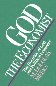 Title: God the Economist: The Doctrine of God and Political Economy, Author: M. Douglas Meeks