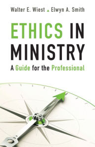 Title: Ethics in Ministry: A Guide for the Professional, Author: Walter E. Wiest