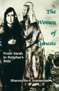 Title: The Women of Genesis: From Sarah to Potiphar's Wife, Author: Sharon Pace Jeansonne