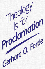 Title: Theology Is for Proclamation, Author: Gerhard O. Forde