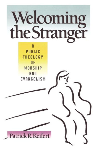 Welcoming the Stranger: A Public Theology of Worship and Evangelism