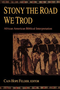 Title: Stony the Road We Trod: African American Biblical Interpretation, Author: Cain Hope Felder