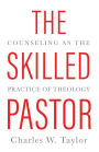 The Skilled Pastor: Counseling as the Practice of Theology