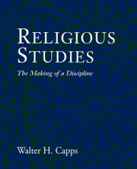 Title: Religious Studies: The Making of a Discipline, Author: Walter H. Capps