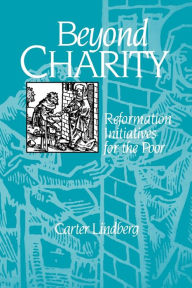 Title: Beyond Charity: Reformation Initiatives for the Poor, Author: Carter Lindberg