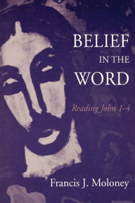 Title: Belief in the Word, Author: Francis J. Moloney S.D.B.