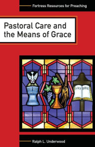 Title: Pastoral Care and the Means of Grace, Author: Ralph L. Underwood