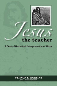 Title: Jesus the Teacher, Author: Vernon K. Robbins