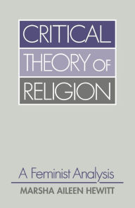 Title: Critical Theory of Religion: A Feminist Analysis, Author: Marsha Aileen Hewitt