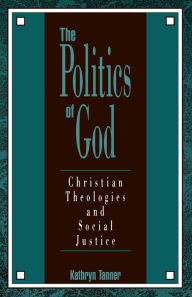 Title: The Politics of God: Christian Theologies and Social Justice, Author: Kathryn Tanner