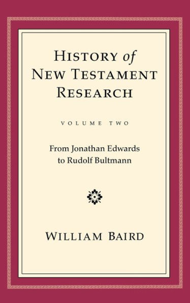 History of New Testament Research, Vol. 2: From Jonathan Edwards to Rudolf Bultmann