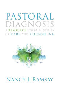 Title: Pastoral Diagnosis: A Resource for Ministries of Care and Counseling, Author: Nancy J. Ramsay