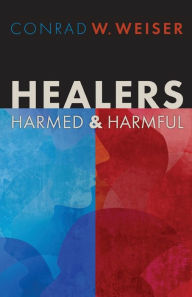 Title: Healers-Harmed and Harmful, Author: Conrad W. Weiser