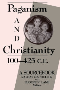 Title: Paganism and Christianity, 100-425 C.E.: A Sourcebook, Author: Eugene N. Lane