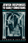 Jewish Responses to Early Christians: History and Polemics, 30-150 C.E.