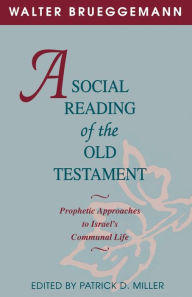 Title: A Social Reading of the Old Testament: Prophetic Approaches to Israel's Communal Life, Author: Walter Brueggemann