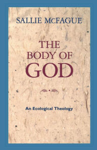 Title: The Body of God: An Ecological Theology, Author: Sallie McFague
