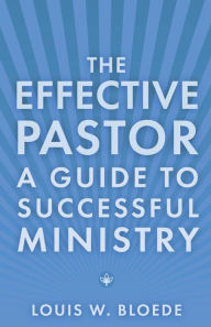 Title: The Effective Pastor: A Guide to Successful Ministry, Author: Louis W. Bloede