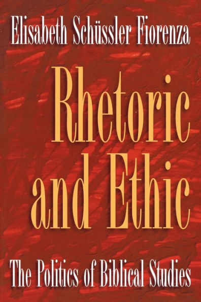 Rhetoric and Ethic: The Politics of Biblical Studies