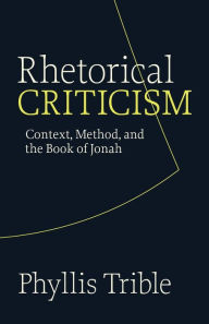 Title: Rhetorical Criticism: Context, Method, and the Book of Jonah / Edition 1, Author: Phyllis Trible