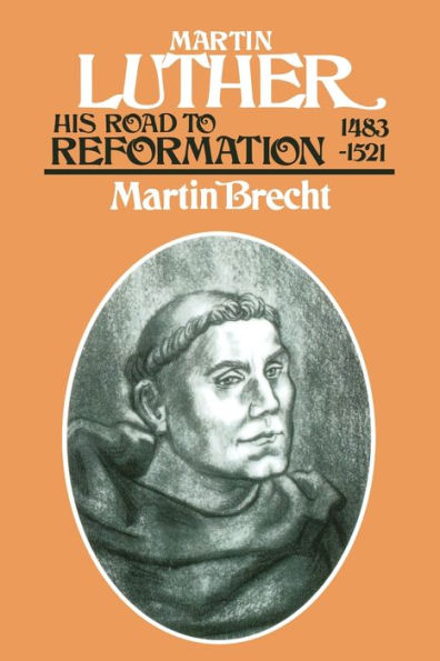 Martin Luther, Volume 1: His Road to Reformation, 1483-1521