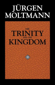 Title: The Trinity and the Kingdom / Edition 1, Author: Jürgen Moltmann