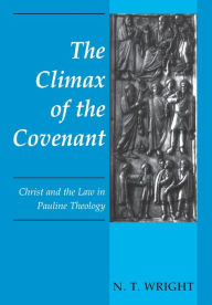 Title: The Climax of the Covenant: Christ and the Law in Pauline Theology, Author: N. T. Wright