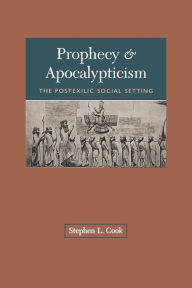 Title: Prophecy and Apocalypticism: The Postexilic Social Settings, Author: Stephen L. Cook