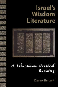 Title: Israel's Wisdom Literature: A Liberation-Critical Reading, Author: Dianne Bergant