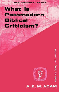 Title: What Is Postmodern Biblical Criticism?, Author: A. K. M. Adam