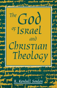 Title: The God of Israel and Christian Theology, Author: R. Kendall Soulen
