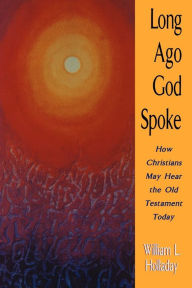 Title: Long Ago God Spoke: How Christians May Hear the Old Testament Today, Author: William L. Holladay