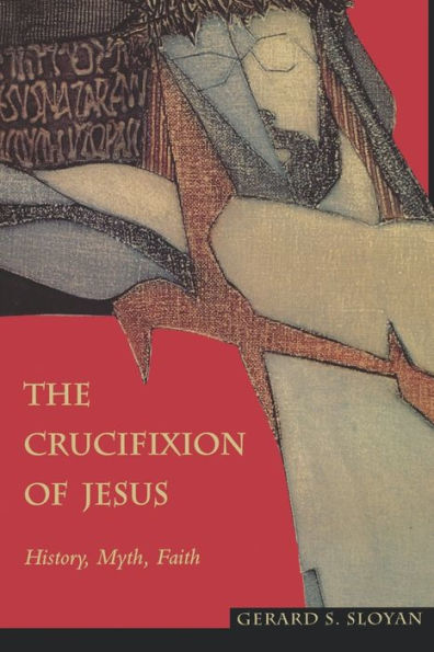 The Crucifixion of Jesus: History, Myth, Faith