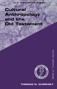 Title: Cultural Anthropology and the Old Testament, Author: Thomas W. Overholt